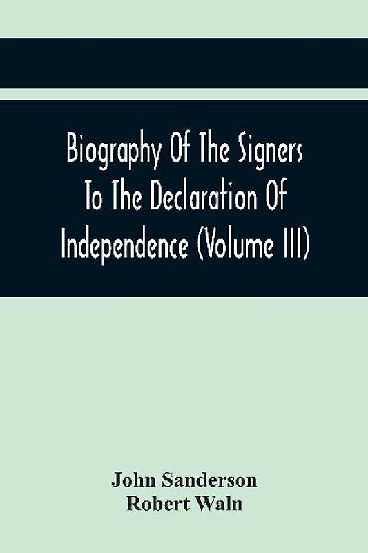 Biography Of The Signers To The Declaration Of Independence (Volume Iii)