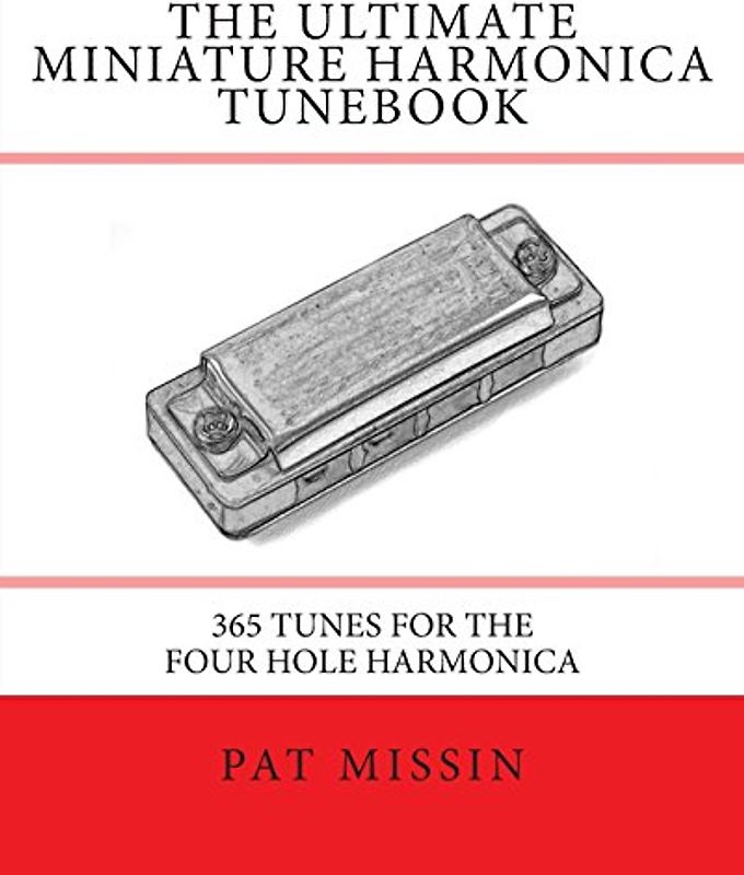 The Ultimate Miniature Harmonica Tunebook: 365 Tunes for the Four Hole Harmonica - Missin, Pat