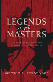 Legends of the Masters: The Re-Imaging of Century-Old Legends for Today’s Martial Artist