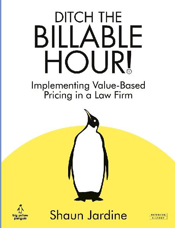 Ditch The Billable Hour! Implementing Value-Based Pricing in a Law Firm
