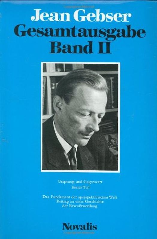 Gesamtausgabe / Ursprung und Gegenwart, 1. Teil