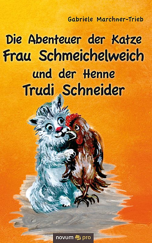 Die Abenteuer der Katze Frau Schmeichelweich und der Henne Trudi Schneider