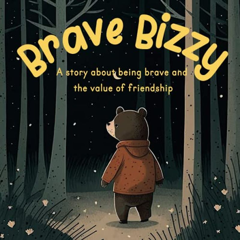 A Kids Book About Being Brave: "Brave Bizzy": Picture Book for Preschool and Toddlers About Being Brave and the Value of Friendship: Delightful Bedtime Story for Kids