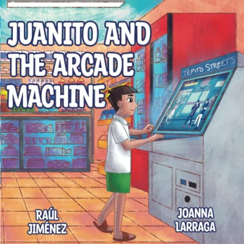 Juanito and the arcade machine: A bilingual adventure (Bilingual Children Books By Raúl Jiménez)