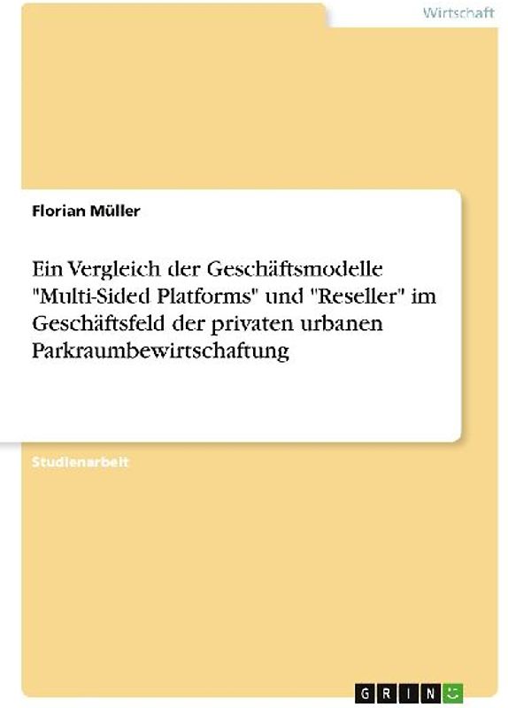 Ein Vergleich der Geschäftsmodelle "Multi-Sided Platforms" und "Reseller" im Geschäftsfeld der privaten urbanen Parkraumbewirtschaftung