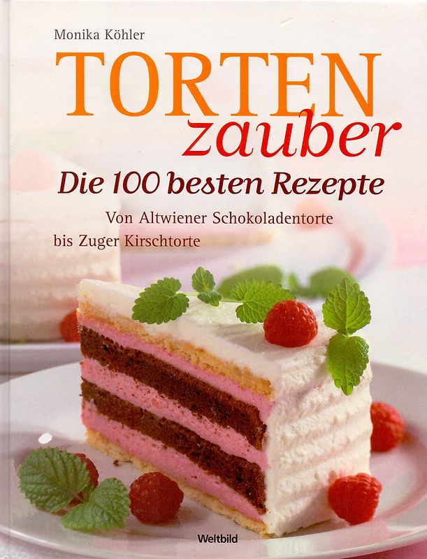 Tortenzauber: Die 100 besten Rezepte - Von Altwiener Schokoladentorte bis Zuger Kirschtorte - Monika Köhler [Gebundene Ausgabe, Weltbild]