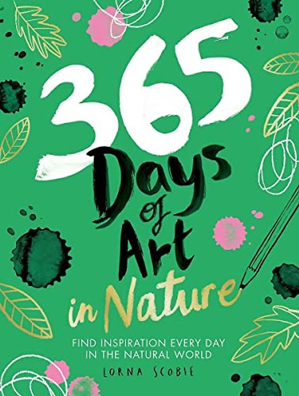 365 Days of Art in Nature: Find Inspiration Every Day in the Natural World
