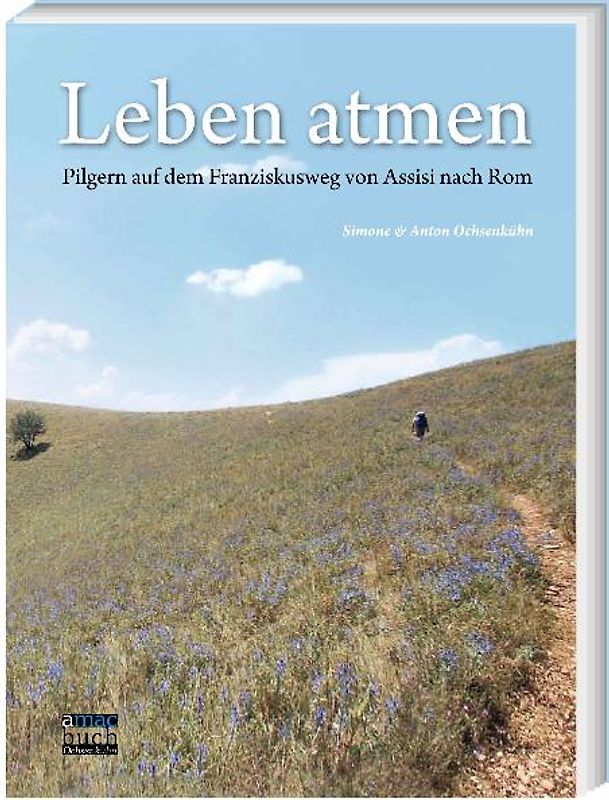 Leben atmen. Pilgern auf dem Franziskusweg von Assisi nach Rom