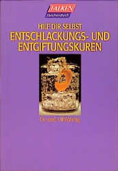 Hilf Dir selbst - Entschlackungs- und Entgiftungskuren