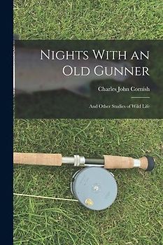 Nights With an Old Gunner: And Other Studies of Wild Life