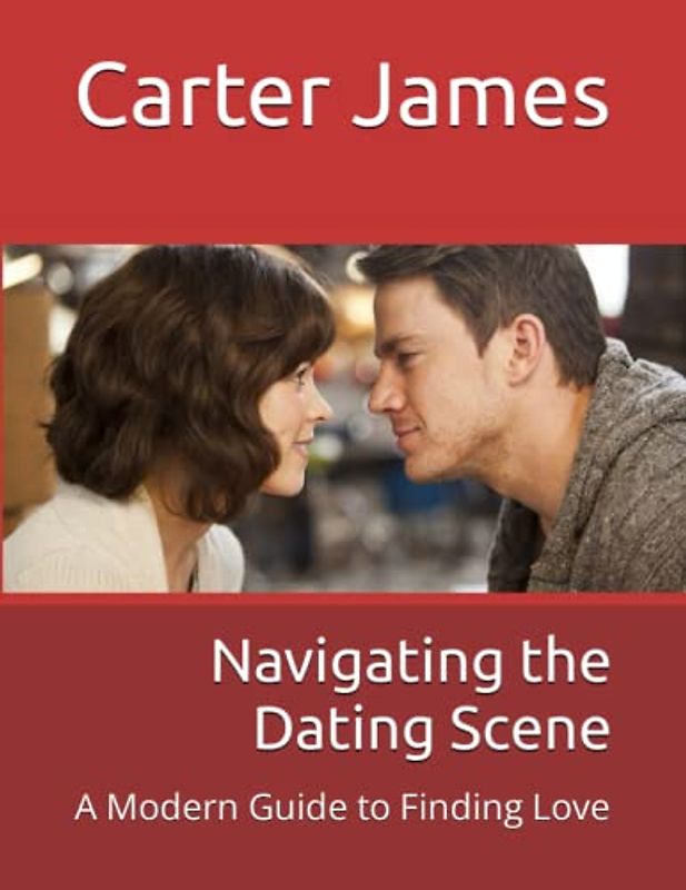 Navigating the Dating Scene: A Modern Guide to Finding Love
