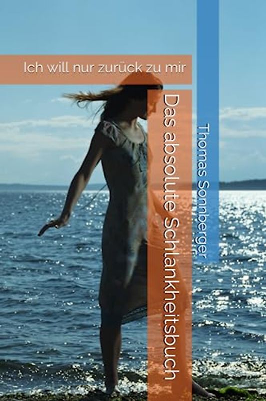 Das absolute Schlankheitsbuch: Ich will nur zurück zu mir