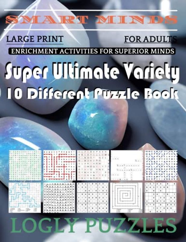 Smart Minds -Variety 10 Different Puzzle Book For Adults: Ultimate Variety Puzzles Large-Print Word Search, Word Maze .Word Spiral ,Word Angles, ... Crossword And Sudoku Easy , Medium And Hard