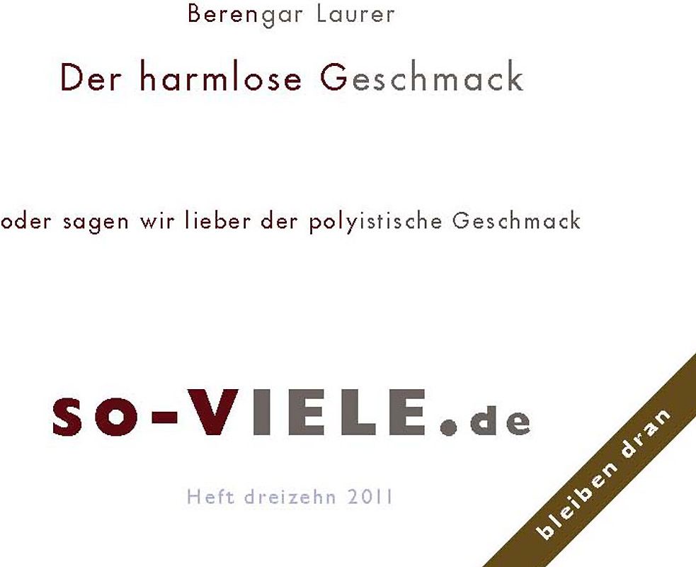 so viele Heft 13. Der harmlose Geschmack oder sagen wir lieber der polyistische Geschmack