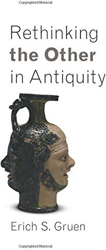 Rethinking the Other in Antiquity (Martin Classical Lectures, Band 25)