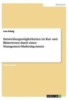 Entwicklungsmöglichkeiten im Kur- und Bäderwesen durch einen Management-Marketing-Ansatz
