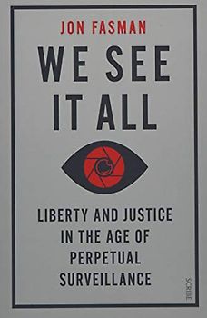 We See It All: liberty and justice in the age of perpetual surveillance