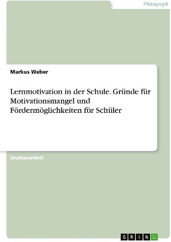 Lernmotivation in der Schule. Gründe für Motivationsmangel und Fördermöglichkeiten für Schüler