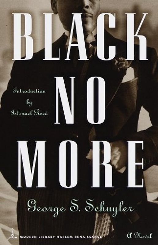 Black No More: A Novel: Being an Account of the Strange and Wonderful Workings of Science in the Land of the Free (Modern Library Paperbacks) - Schuyler, George