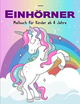 Einhörner Malbuch für Kinder ab 4 Jahre - Deluxe Ausmalbuch: Zauberhafte Einhorn Motive zum Ausmalen für Kinder ab 4 Jahren | Kreativität Und Individualität Wird Gefördert