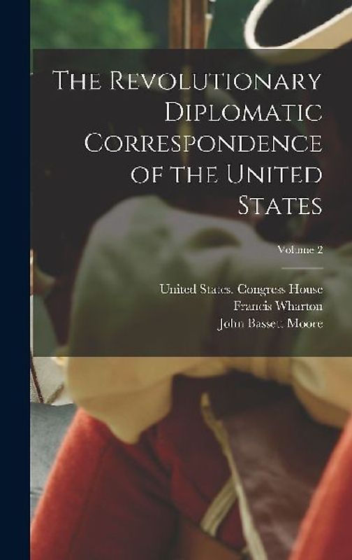 The Revolutionary Diplomatic Correspondence of the United States; Volume 2