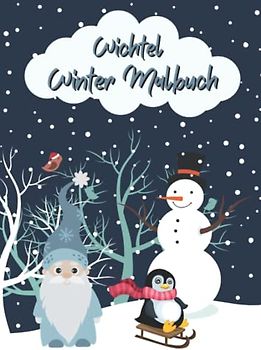 Wichtel Winter Malbuch: Großes Wichtel Malbuch für Jungen und Mädchen zwischen 3 und 8 Jahren mit 50 niedlichen Illustrationen zum Ausmalen
