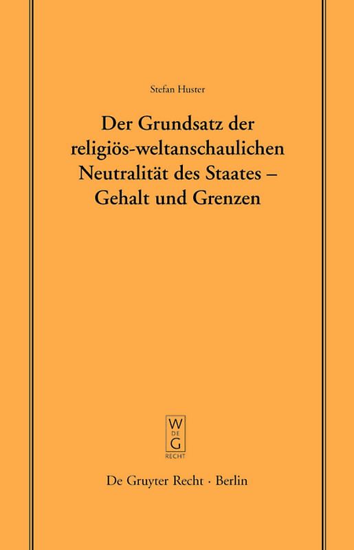 Der Grundsatz der religiös-weltanschaulichen Neutralität des Staates – Gehalt und Grenzen