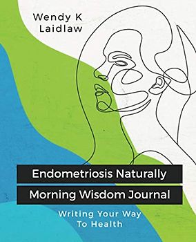 Endometriosis Naturally Morning Wisdom Journal: Writing Your Way To Health