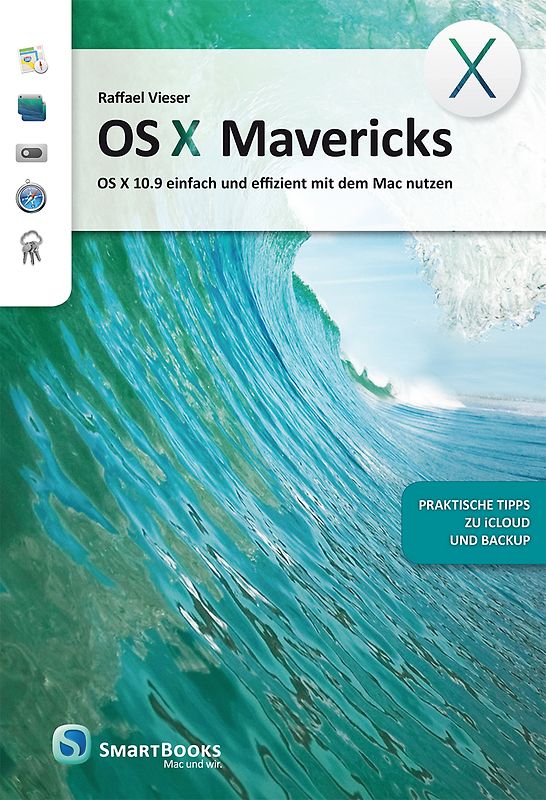 OS X Mavericks. OS X 10.9 einfach und effizient mit dem Mac nutzen - praktische Tipps zu iCloud und Backup