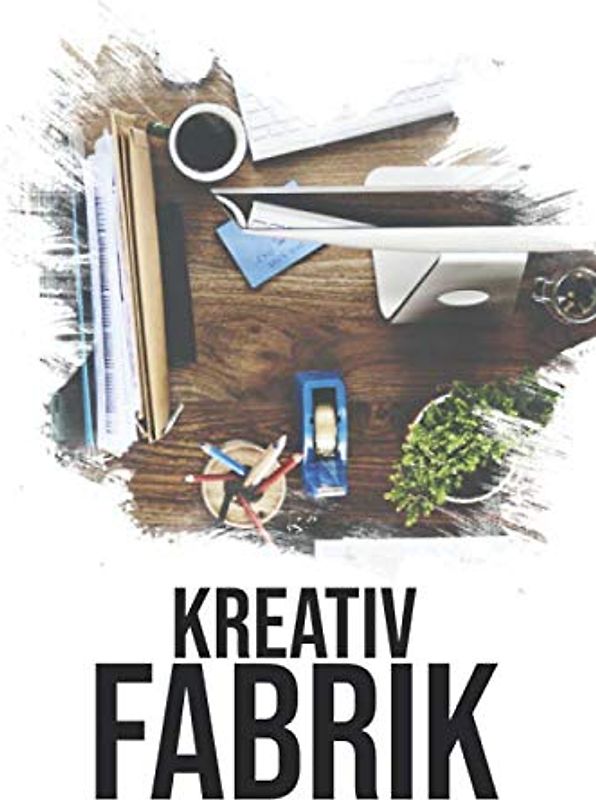 Kreativ Fabrik - Dein Bullet Journal für die Entwicklung von Geschäftsideen, Innovation und Anforderungen: Inklusive Mind Maps, To Listen, Checklisten und Platz für deine Kreativität