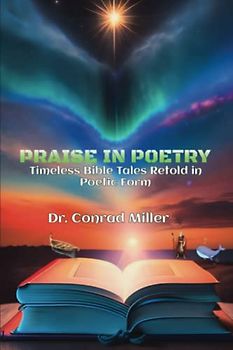 Praise in Poetry: Timeless Bible Tales Retold in Poetic Form