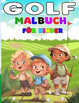 Golf-Malbuch für Kinder: Lustige und erstaunliche Golf-Malvorlagen für Kinder, Jungen und Mädchen, Designs, die Sie zum Spaß ausmalen können.