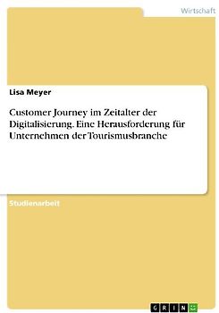 Customer Journey im Zeitalter der Digitalisierung. Eine Herausforderung für Unternehmen der Tourismusbranche