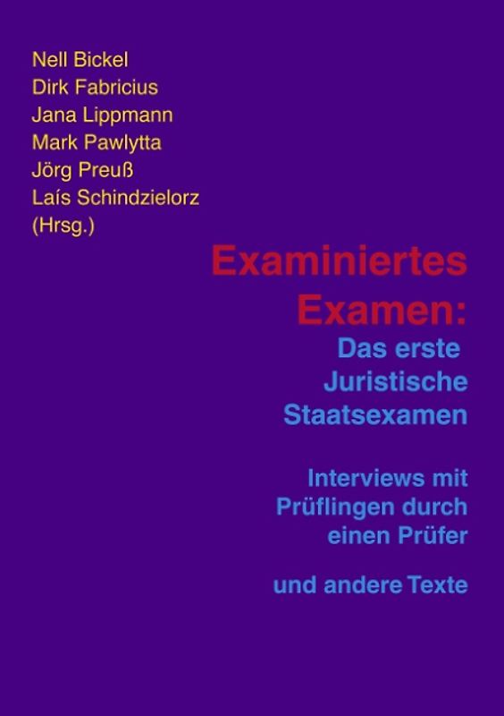 Examiniertes Examen. Das Erste Juristische Staatsexamen - Interviews mit Prüflingen durch einen Prüfer und andere Texte