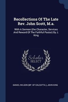 Recollections Of The Late Rev. John Scott, M.a.