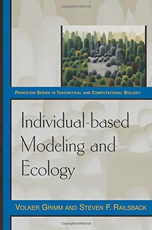 Individual-Based Modeling and Ecology: (Princeton Series in Theoretical and Computational Biology) - Grimm, Volker