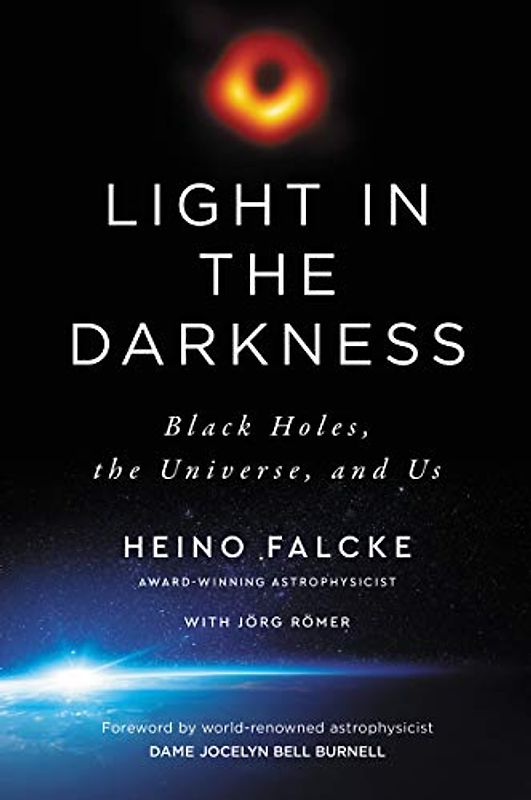 Light in the Darkness: Black Holes, the Universe, and Us