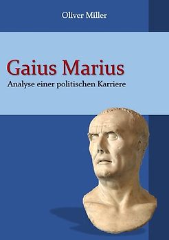 Gaius Marius. Analyse einer politischen Karriere