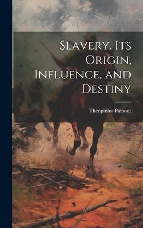 Slavery. Its Origin, Influence, and Destiny