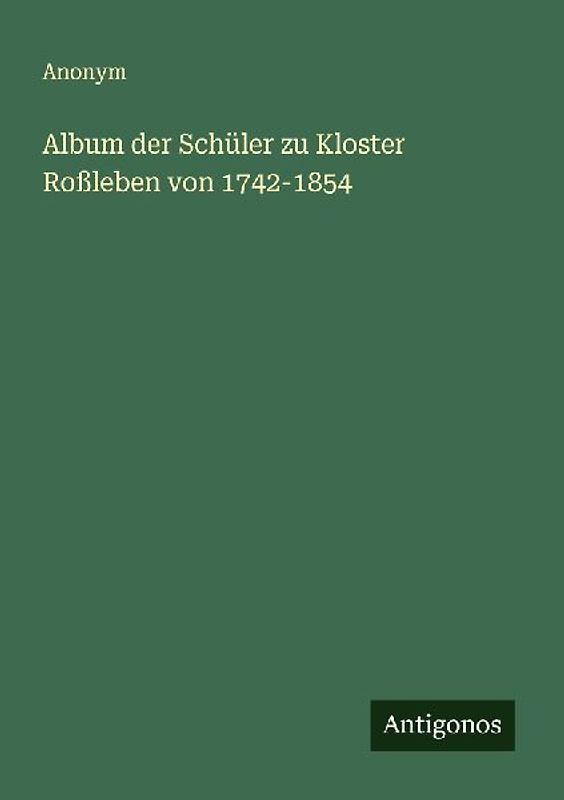 Album der Schüler zu Kloster Roßleben von 1742-1854