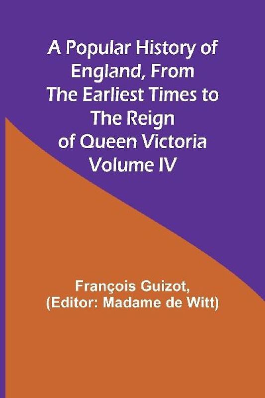 A Popular History of England, From the Earliest Times to the Reign of Queen Victoria; Volume IV