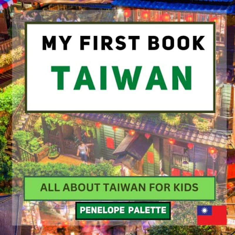My First Book - Taiwan: All About Taiwan For Kids (My First Book - World Edition, Band 134)