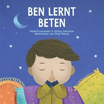 Ben lernt beten: Ein Kinderbuch über Jesus und das Gebet (Powerful Kids in the War Room)