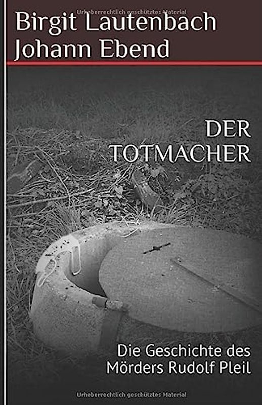 DER TOTMACHER: Die Geschichte des Mörders Rudolf Pleil