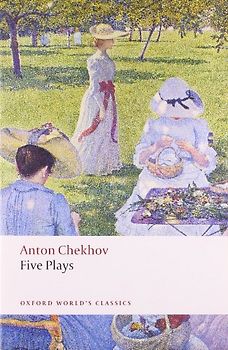 Five Plays: Ivanov, the Seagull, Uncle Vanya, Three Sisters, and the Cherry Orchard (Oxford World's Classics) - Anton Pavlovich Chekhov