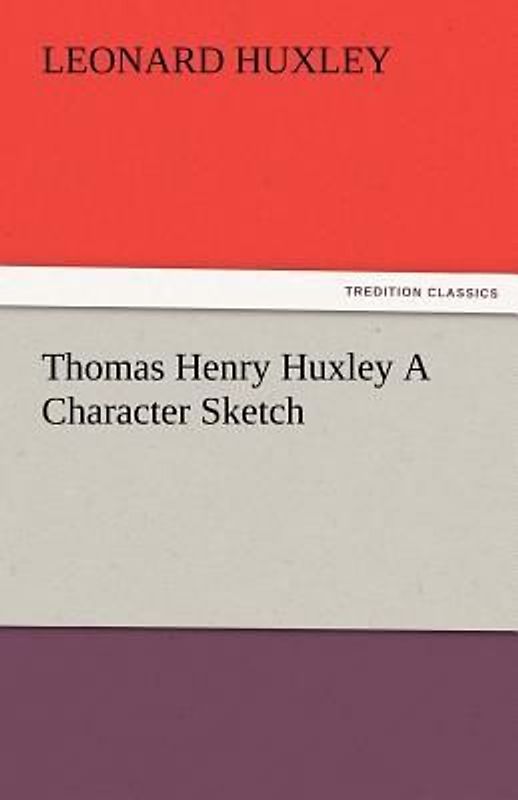 Thomas Henry Huxley A Character Sketch
