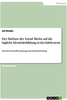 Der Einfluss der Social Media auf die tägliche Identitätsbildung in der Adoleszenz
