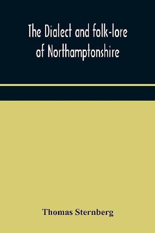 The Dialect And Folk-Lore Of Northamptonshire