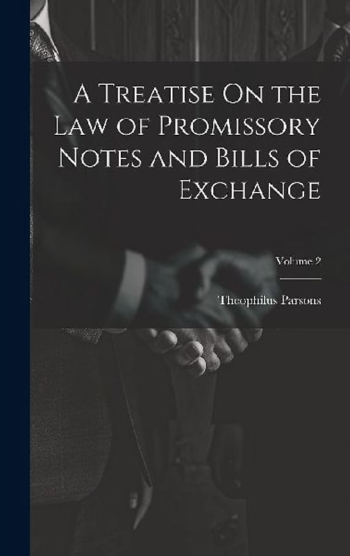 A Treatise On the Law of Promissory Notes and Bills of Exchange; Volume 2