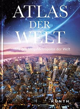 KUNTH Weltatlas, Atlas der Welt, Mit den MegaMetropolen der Welt